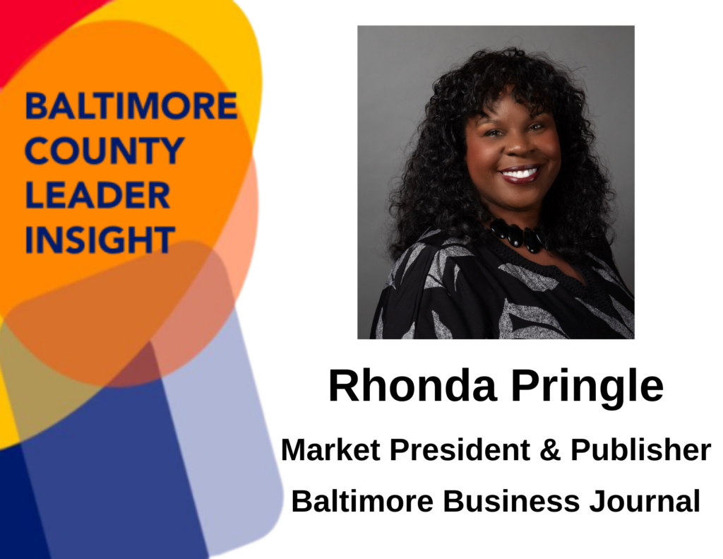 Baltimore County Leader Insight. Rhonda Pringle. Market President & Publisher, Baltimore Business Journal.